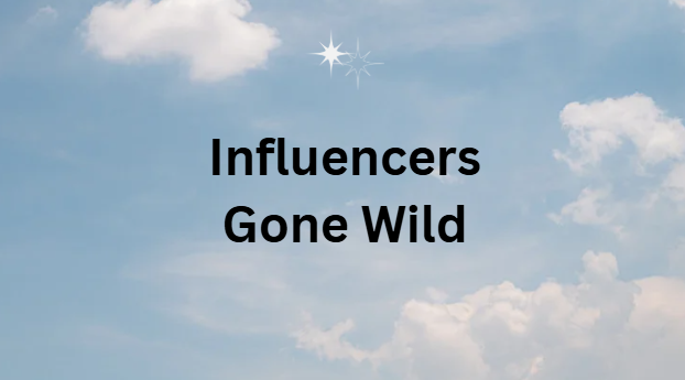 Influencers Gone Wild