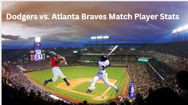 Dodgers vs. Atlanta Braves Match Player Stats