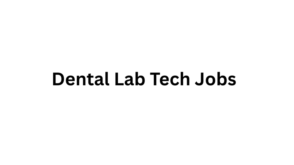 Dental Lab Tech Jobs