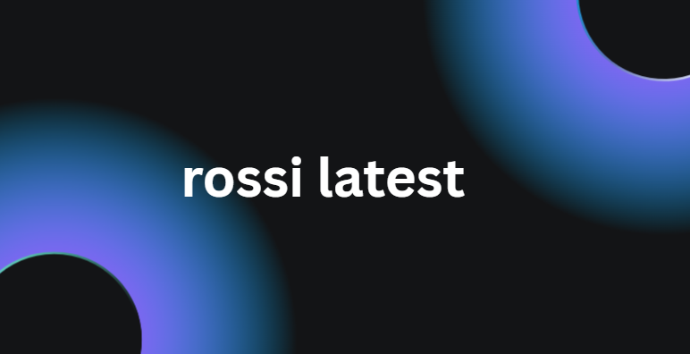 rossi latest